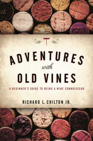 Adventures with Old Vines de Richard L. Chilton