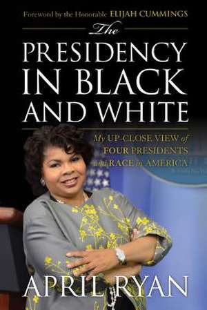 Presidency in Black and White de April Ryan