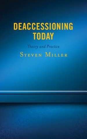 Deaccessioning Today de Steven Miller