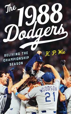 The 1988 Dodgers: Reliving the Championship Season de K. P. Wee