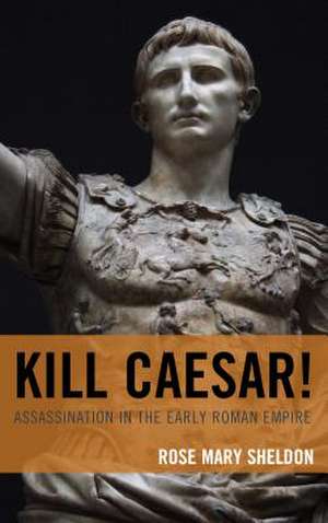 KILL CAESAR ASSASSINATION IN TCB de Rose Mary Sheldon