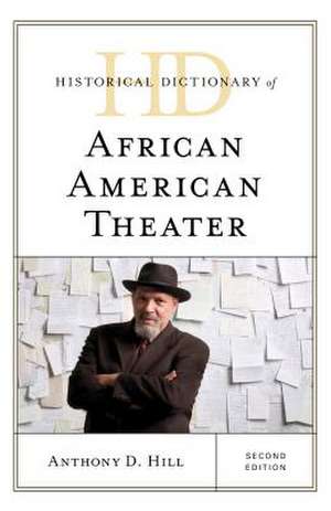 Historical Dictionary of African American Theater de Anthony D. Hill