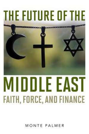 FUTURE OF THE MIDDLE EAST FAICB de Monte Palmer