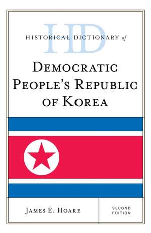 Historical Dictionary of Democratic People's Republic of Korea de James E. Hoare