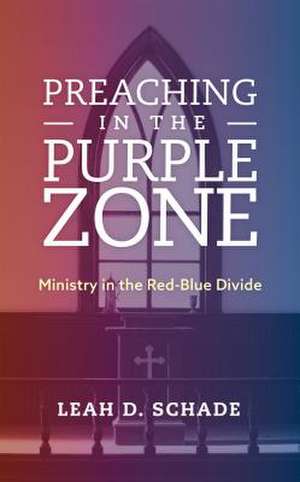 PREACHING IN THE PURPLE ZONE de Leah D. Schade