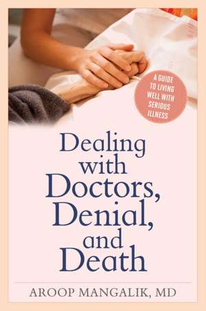 Dealing with Doctors, Denial, and Death de Aroop Mangalik