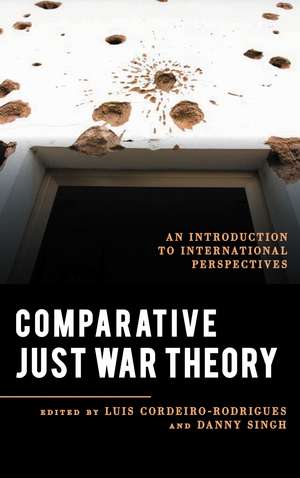Comparative Just War Theory: An Introduction to International Perspectives de Luis Cordeiro-Rodrigues