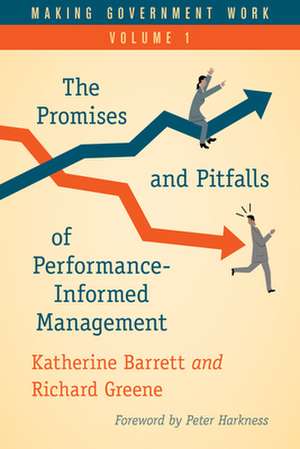 Making Government Work: The Promises and Pitfalls of Performance-Informed Management de Richard Greene