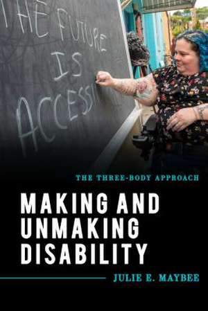 MAKING AMP UNMAKING DISABILITYTPB de Julie E. Maybee