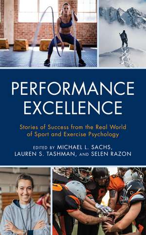 Performance Excellence: Stories of Success from the Real World of Sport and Exercise Psychology de Michael L. Sachs