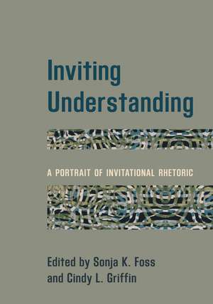 Inviting Understanding: A Portrait of Invitational Rhetoric de Sonja K. Foss