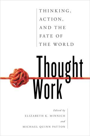 Thought Work: Thinking, Action, and the Fate of the World de Elizabeth K. Minnich