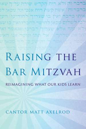 RAISING THE BAR MITZVAHREIMAGCB de Cantor Matt Axelrod