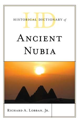 Historical Dictionary of Ancient Nubia de Richard A. Lobban Jr.