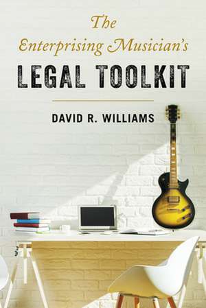 Enterprising Musician's Legal Toolkit de David R. Williams