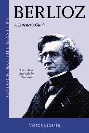 Berlioz: A Listener's Guide de Victor Lederer