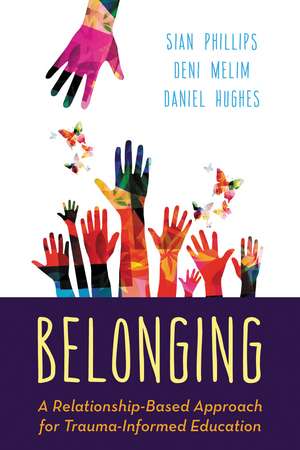 Belonging: A Relationship-Based Approach for Trauma-Informed Education de Sian Phillips