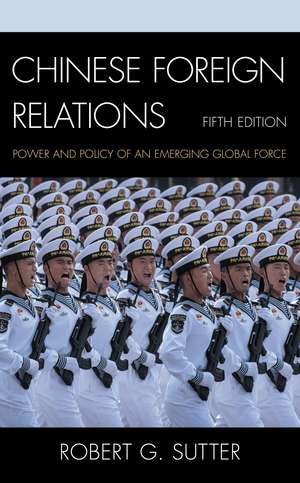 Chinese Foreign Relations: Power and Policy of an Emerging Global Force de Robert G. Sutter