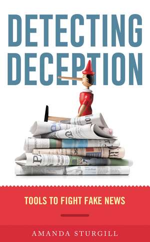 Detecting Deception: Tools to Fight Fake News de Amanda Sturgill