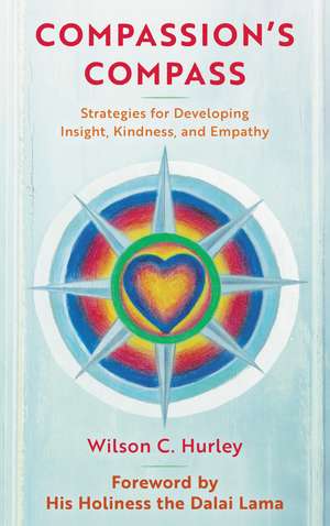 Compassion's COMPASS: Strategies for Developing Insight, Kindness, and Empathy de Wilson C. Hurley