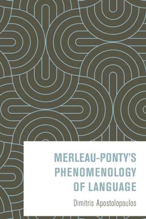 Merleau-Ponty's Phenomenology of Language de Dimitris Apostolopoulos