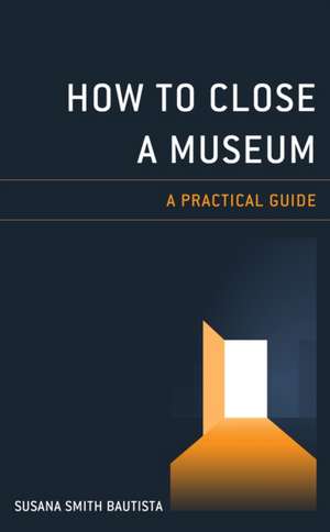 How to Close a Museum de Susana Smith Bautista