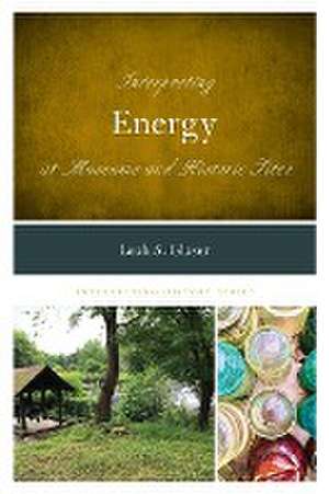 Interpreting Energy at Museums and Historic Sites de Leah S. Glaser