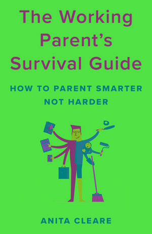 Working Parent's Guide to Positive Parenting de Anita Cleare