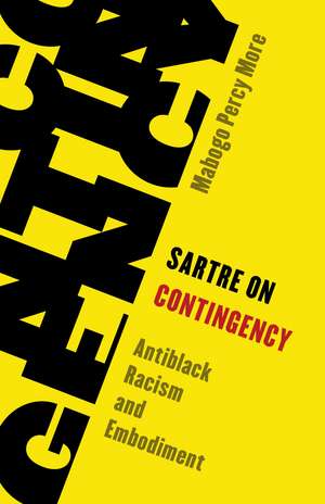 Sartre on Contingency: Antiblack Racism and Embodiment de Mabogo Percy More