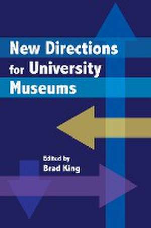 New Directions for University Museums de Brad King