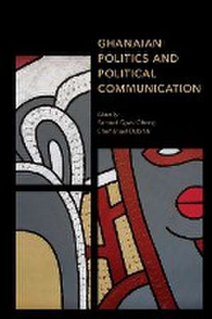 Ghanaian Politics and Political Communication de Emmanuel Debrah