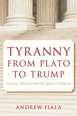 Tyranny from Plato to Trump de Andrew Fiala