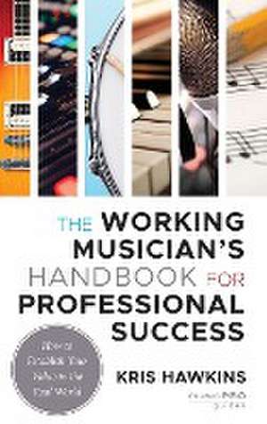 The Working Musician's Handbook for Professional Success de Kris Hawkins