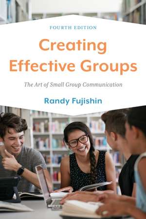 Creating Effective Groups de Randy Fujishin