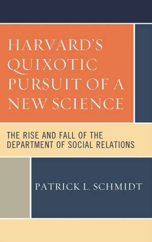 Harvard's Quixotic Pursuit of a New Science de Patrick L. Schmidt