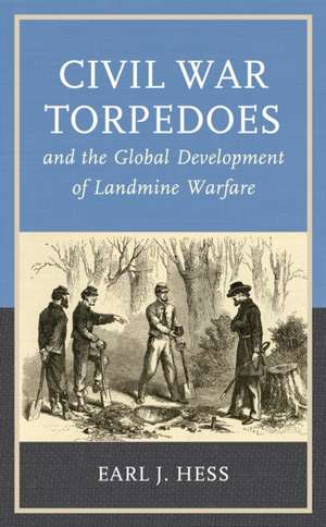 Hess, E: Civil War Torpedoes and the Global Development of L de Earl J. Hess