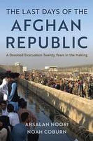 The Last Days of the Afghan Republic de Arsalan Noori