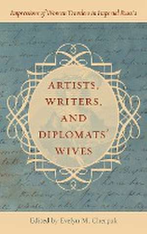 Artists, Writers, and Diplomats' Wives de Evelyn M. Cherpak