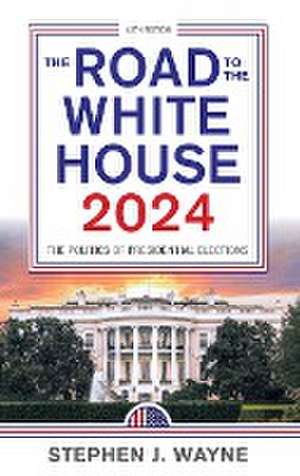 The Road to the White House 2024 de Stephen J. Wayne