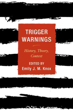 Trigger Warnings: History, Theory, Context de Emily J. M. Knox