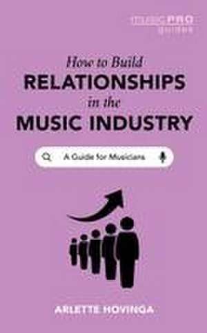 How To Build Relationships in the Music Industry de Arlette Hovinga