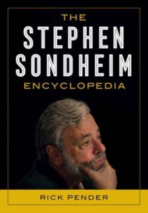 The Stephen Sondheim Encyclopedia de Rick Pender