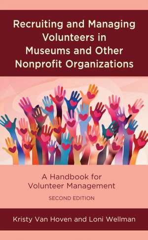 Recruiting and Managing Volunteers in Museums and Other Nonprofit Organizations de Kristy van Hoven