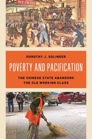 Poverty and Pacification: The Chinese State Abandons the Old Working Class de Dorothy J. Solinger
