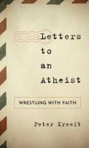 Letters to an Atheist de Peter Kreeft