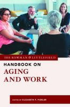 The Rowman & Littlefield Handbook on Aging and Work de Elizabeth F. Fideler