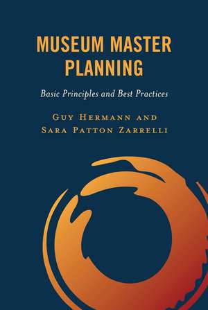 Museum Master Planning: Basic Principles and Best Practices de Guy Hermann
