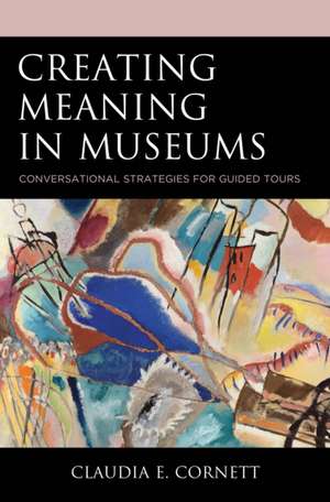 Cornett, C: Creating Meaning in Museums de Claudia E. Cornett