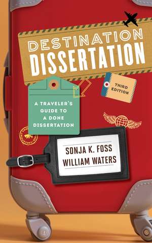 Destination Dissertation: A Traveler's Guide to a Done Dissertation de Sonja K. Foss
