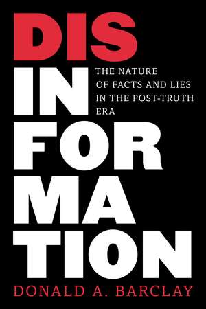 Disinformation: The Nature of Facts and Lies in the Post-Truth Era de Donald A. Barclay